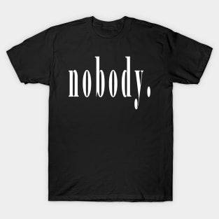 nobody. T-Shirt